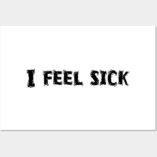 I Feel Sick, Funny White Lie Party Idea Wall Art by Happysphinx